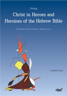 Finding Christ in Heroes and Heroines of the Hebrew Bible
