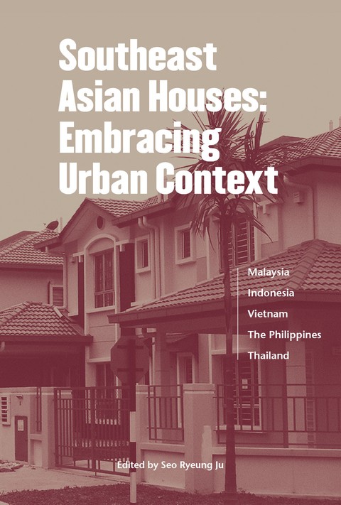Southeast Asian Houses : Embracing Urban Context 표지 이미지
