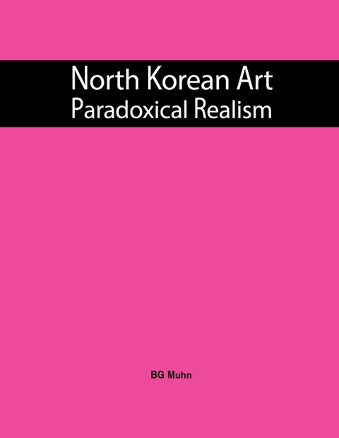 North Korean Art: Paradoxical Realism 표지 이미지