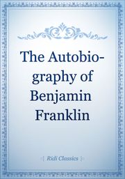 The Autobiography of Benjamin Franklin