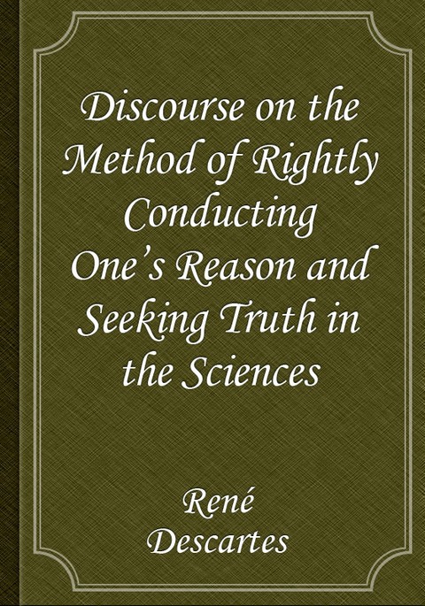 Discourse on the Method of Rightly Conducting One's Reason and of Seeking Truth in the Sciences 표지 이미지