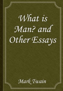 What Is Man? and Other Essays