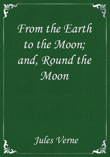 From the Earth to the Moon; and, Round the Moon