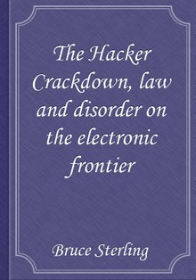 The Hacker Crackdown, law and disorder on the electronic frontier