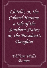 Clotelle; or, the Colored Heroine, a tale of the Southern States; or, the President's Daughter 표지 이미지