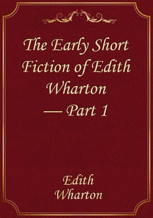 The Early Short Fiction of Edith Wharton — Part 1
