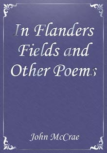 In Flanders Fields and Other Poems