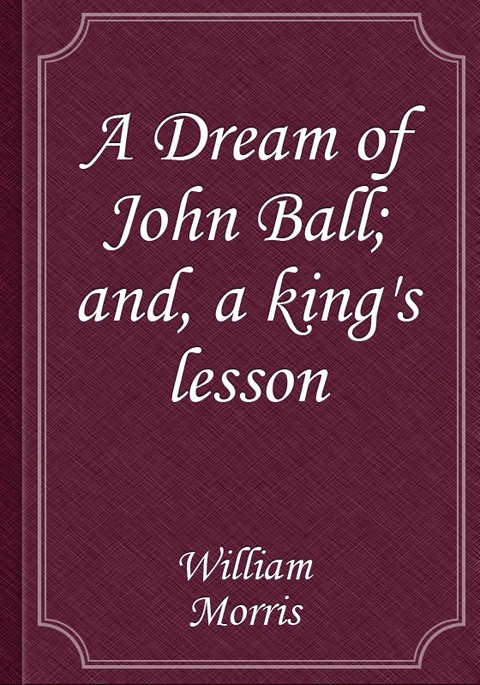 A Dream of John Ball; and, a king's lesson 표지 이미지