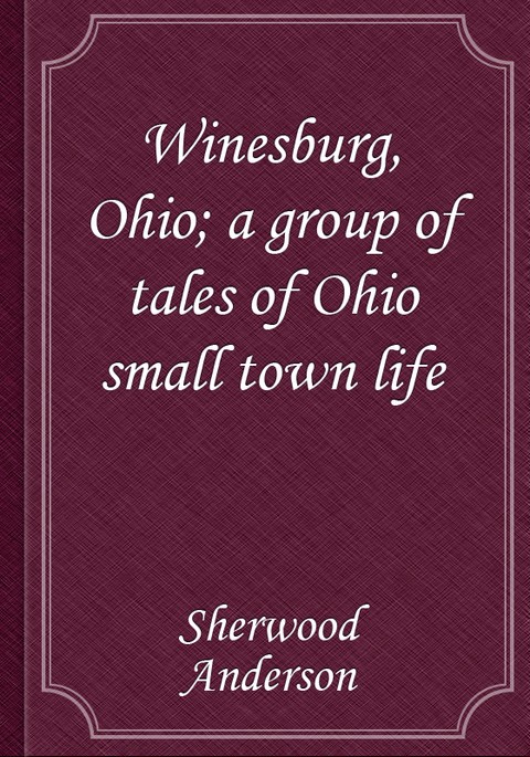 Winesburg, Ohio; a group of tales of Ohio small town life 표지 이미지