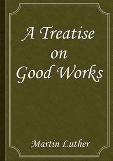 A Treatise on Good Works