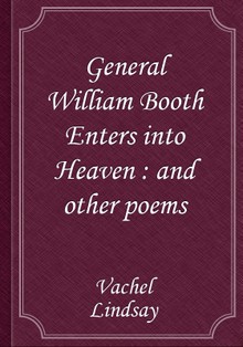 General William Booth Enters into Heaven : and other poems