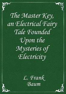 The Master Key, an Electrical Fairy Tale Founded Upon the Mysteries of Electricity