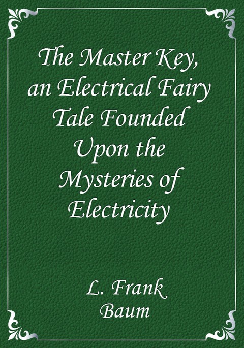 The Master Key, an Electrical Fairy Tale Founded Upon the Mysteries of Electricity 표지 이미지