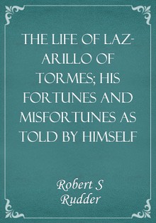 The Life of Lazarillo of Tormes; his fortunes and misfortunes as told by himself