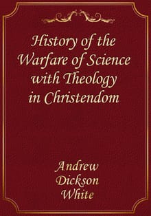 History of the Warfare of Science with Theology in Christendom