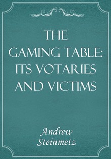 The Gaming Table: Its Votaries and Victims