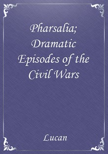 Pharsalia; Dramatic Episodes of the Civil Wars