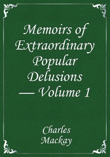 Memoirs of Extraordinary Popular Delusions — Volume 1