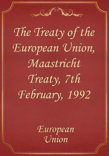 The Treaty of the European Union, Maastricht Treaty, 7th February, 1992