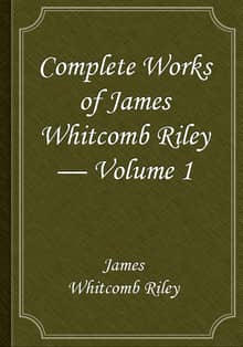 Complete Works of James Whitcomb Riley — Volume 1