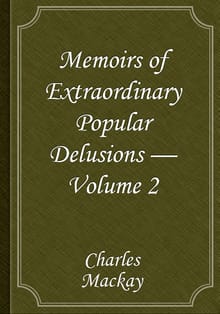 Memoirs of Extraordinary Popular Delusions — Volume 2