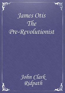 James Otis The Pre-Revolutionist