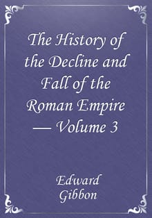 The History of the Decline and Fall of the Roman Empire — Volume 3