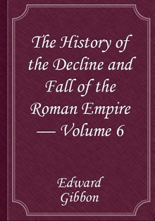 The History of the Decline and Fall of the Roman Empire — Volume 6