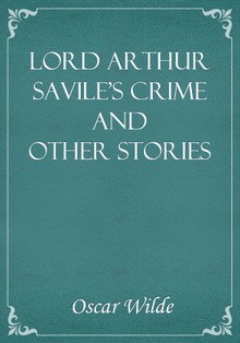 Lord Arthur Savile's Crime and Other Stories