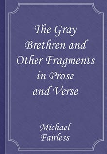 The Gray Brethren and Other Fragments in Prose and Verse