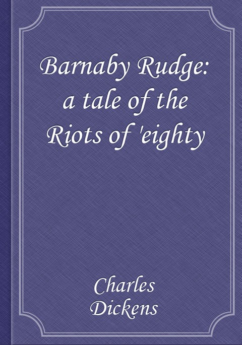 Barnaby Rudge: a tale of the Riots of 'eighty 표지 이미지