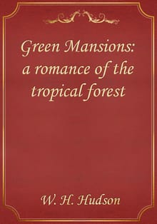 Green Mansions: a romance of the tropical forest