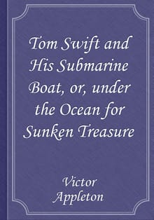 Tom Swift and His Submarine Boat, or, under the Ocean for Sunken Treasure