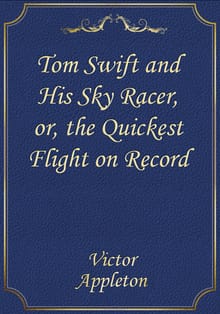 Tom Swift and His Sky Racer, or, the Quickest Flight on Record