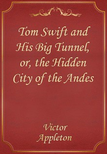 Tom Swift and His Big Tunnel, or, the Hidden City of the Andes