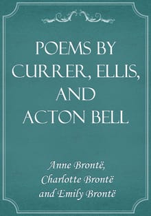 Poems by Currer, Ellis, and Acton Bell