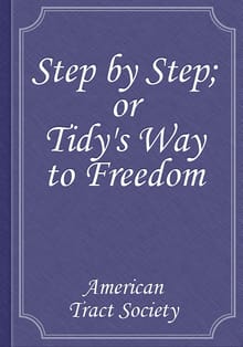 Step by Step; or Tidy's Way to Freedom