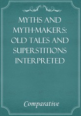 Myths and myth-makers: Old Tales and Superstitions Interpreted 표지 이미지
