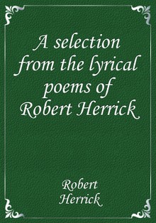 A selection from the lyrical poems of Robert Herrick