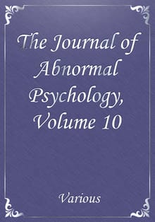 The Journal of Abnormal Psychology, Volume 10