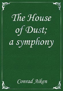 The House of Dust; a symphony