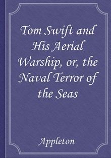 Tom Swift and His Aerial Warship, or, the Naval Terror of the Seas