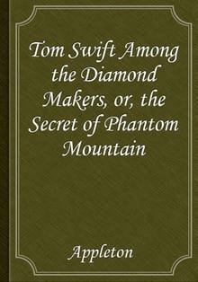 Tom Swift Among the Diamond Makers, or, the Secret of Phantom Mountain