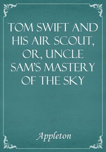 Tom Swift and His Air Scout, or, Uncle Sam's Mastery of the Sky