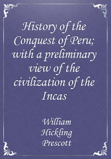 History of the Conquest of Peru; with a preliminary view of the civilization of the Incas