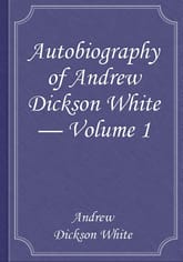 Autobiography of Andrew Dickson White — Volume 1 표지 이미지