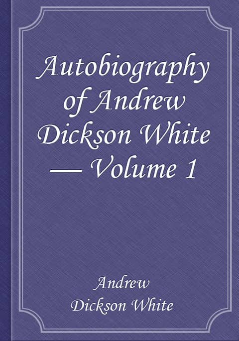 Autobiography of Andrew Dickson White — Volume 1 표지 이미지