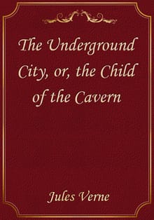 The Underground City, or, the Child of the Cavern