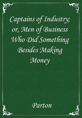 Captains of Industry; or, Men of Business Who Did Something Besides Making Money 표지 이미지