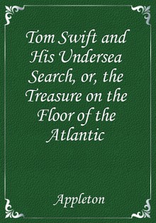 Tom Swift and His Undersea Search, or, the Treasure on the Floor of the Atlantic